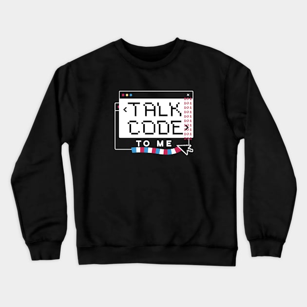 Talk Code to Me // Funny Computer Science Coding Humor Crewneck Sweatshirt by SLAG_Creative